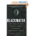 Blackwater: The Rise of the World's Most Powerful Mercenary Army