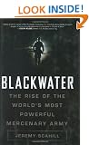 Blackwater: The Rise Of the World's Most Powerful Mercenary Army