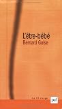 L'�tre-b�b� : La question du b�b� � la th�orie de l'attachement, � la psychanalyse, et � la ph�nom�nologie