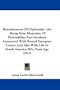 Reminiscences Of Diplomatic Life: Being Stray Memories Of Personalities And Incidents Connected With Several European Courts And Also With Life In South America Fifty Years Ago (1913)