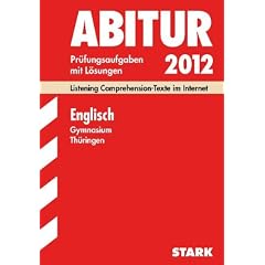 Abitur-Pr�fungsaufgaben Gymnasium Th�ringen; Englisch 2012; Listening Comprehension-Texte im Internet. Jahrg�nge 2006-2011. Pr�fungsaufgaben mit L�sungen