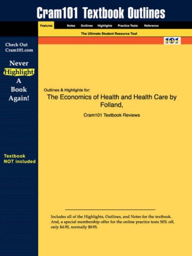 Outlines  Highlights for The Economics of Health and Health Care by Folland, ISBN: 0131000675 (Cram 101)