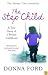 The Step Child: A True Story of a Broken Childhood