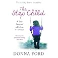 The Step Child: A True Story of a Broken Childhood