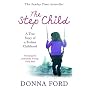The Step Child: A True Story of a Broken Childhood