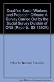 Qualified social workers and probation officers : a survey carried out by the Social Survey Division of ONS on behalf of the Department of Health, Scottish Office and Welsh Office