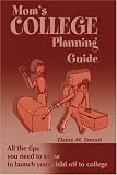 Mom's College Planning Guide: All the Tips You Need to Know to Launch Your Child off to College