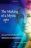 The Making of a Mystic: New and Selected Letters of Evelyn Underhill