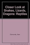 Closer look at snakes, lizards, dragons and other reptiles