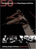  : The Fifty Greatest Jazz Piano Players of All Time: Ranking, Analysis & Photos (Book)