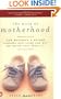 The Mask of Motherhood: How Becoming a Mother Changes Our Lives and Why We Never Talk About It