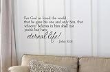 For God so loved the world that he gave his one and only Son, that whoever believes in Him shall not perish but have eternal life! John 3:16 Vinyl wall art Inspirational quotes and saying home decor decal sticker