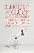Gleichheit ist Gl�ck: Warum gerechte Gesellschaften f�r alle besser sind