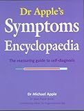 Dr Apple's symptoms encyclopaedia : the reassuring guide to self-diagnosis