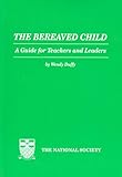 The bereaved child : a guide for teachers and leaders