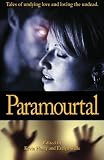 Paramourtal: Tales of Undying Love and Loving the Undead.