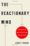 The Reactionary Mind: Conservatism from Edmund Burke to Sarah Palin
