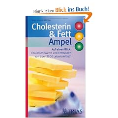 Cholesterin- und Fett-Ampel: Auf einen Blick: Cholesterinwerte und Fetts�uren von �ber 2500 Lebensmitteln