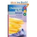Cholesterin- und Fett-Ampel: Auf einen Blick: Cholesterinwerte und Fetts�uren von �ber 2500 Lebensmitteln