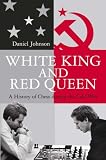 White King and Red Queen: How the Cold War Was Fought on the Chessboard