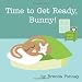 Books : Time to Get Ready, Bunny!