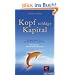 Kopf schl�gt Kapital. Die ganz andere Art, ein Unternehmen zu gr�nden. Von der Lust, ein Entrepreneur zu sein.