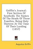 Griffin's Journal: First Settlers Of Southold, The Names Of The Heads Of Those Families, Being Only Thirteen At The Time Of Their Landing (1857)