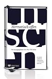 Hermetisch offen - S. Heuer, A. Cotten, T. Bresemann, N. Bossong, C. Elze, J. Halter, H. Hindringer, M. Hulpe, V. Kalinke, D. Ketteler, S. Kornappel, N. Lange, S. Lichtenstein, P. Maroldt, K. Merten, U. Sandig
