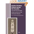 Muslim-Christian Polemic During the Crusades: The Letter From the People of Cyprus and Ibn Abi Talib Al-Dimashqi's... by  Rifaat Ebied; David Thomas