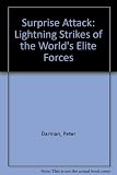 Surprise attack : lightning strikes of the world's elite forces