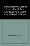 Termau iechyd meddwl plant a phobl ifanc = Child and adolescent mental health news