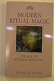 Modern ritual magic : the rise of western occultism