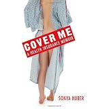 Cover Me: A Health Insurance Memoir (Class in America)
