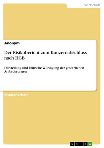 Der Risikobericht zum Konzernabschluss nach HGB: Darstellung und kritische Würdigung der gesetzlichen Anforderungen (German Edition)