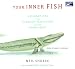Your Inner Fish: A Journey into the 3.5 Billion-Year History of the Human Body