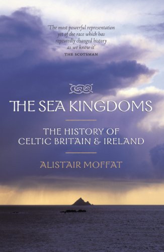The Sea Kingdoms: The History of Celtic Britain and Ireland