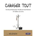 Changer tout : Guide pratique pour r�ussir sa reconversion et r�aliser son r�ve