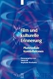 Film und kulturelle Erinnerung: Plurimediale Konstellationen (Media and Cultural Memory/Medien Und Kulturelle Erinnerung) - 