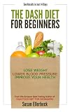 DASH Diet for Beginners - Lose Weight, Lower Blood Pressure, and Improve Your Health