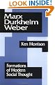 Marx, Durkheim, Weber: Formations of Modern Social Thought: Foundations of Modern Social Thought