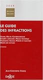 Le guide des infractions : Crimes, délits, contraventions, enquête judiciaire, police technique, poursuites pénales, procès et sanction, droits des victimes
