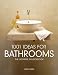 1001 Ideas for Bathrooms: The Ultimate Sourcebook