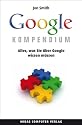 Das Google Kompendium: Alles, was Sie &uuml;ber Google wissen m&uuml;ssen