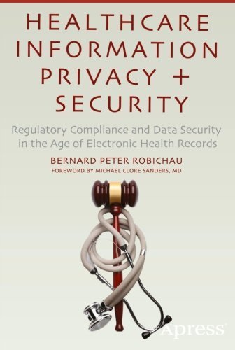Healthcare Information Privacy and Security: Regulatory Compliance and Data Security in the Age of Electronic Health Records by Robichau, Bernard Peter (2014) Paperback
