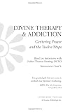 Divine Therapy & Addiction: Centering Prayer and the Twelve Steps