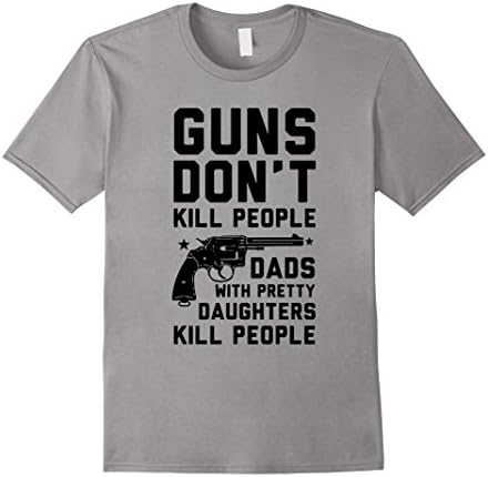 Men's Guns Don't Kill People Dads With Pretty Daughters T-Shirts XL Slate