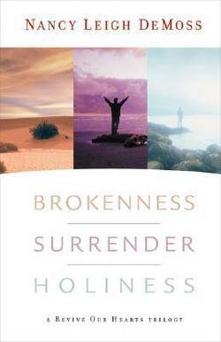 Nancy Leigh Demoss: Brokenness, Surrender, Holiness : A Revive Our Hearts Trilogy (Hardcover); 2008 Edition
