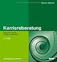 Karriereberatung: Menschen wirksam im Beruf unterst�tzen (Beltz Weiterbildung)