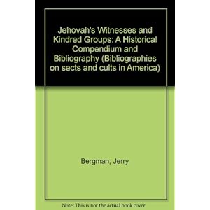 Jehovah's Witnesses and Kindred Groups: A Historical Compendium and Bibliography (Sects and Cults in America)