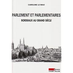 Parlement et parlementaires : Bordeaux au Grand Si�cle